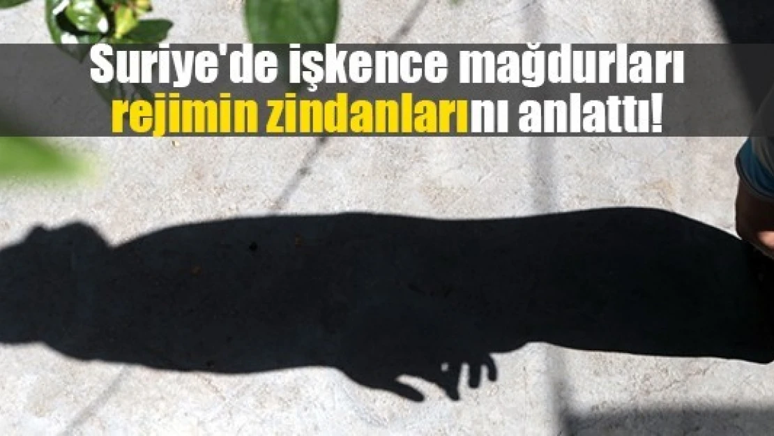 Suriye'de işkence mağdurları rejimin zindanlarını anlattı!