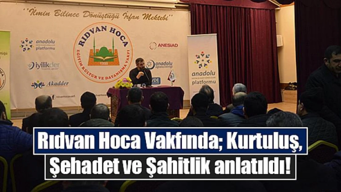 Rıdvan Hoca Vakfında Kurtuluş, Şehadet ve Şahitlik anlatıldı!