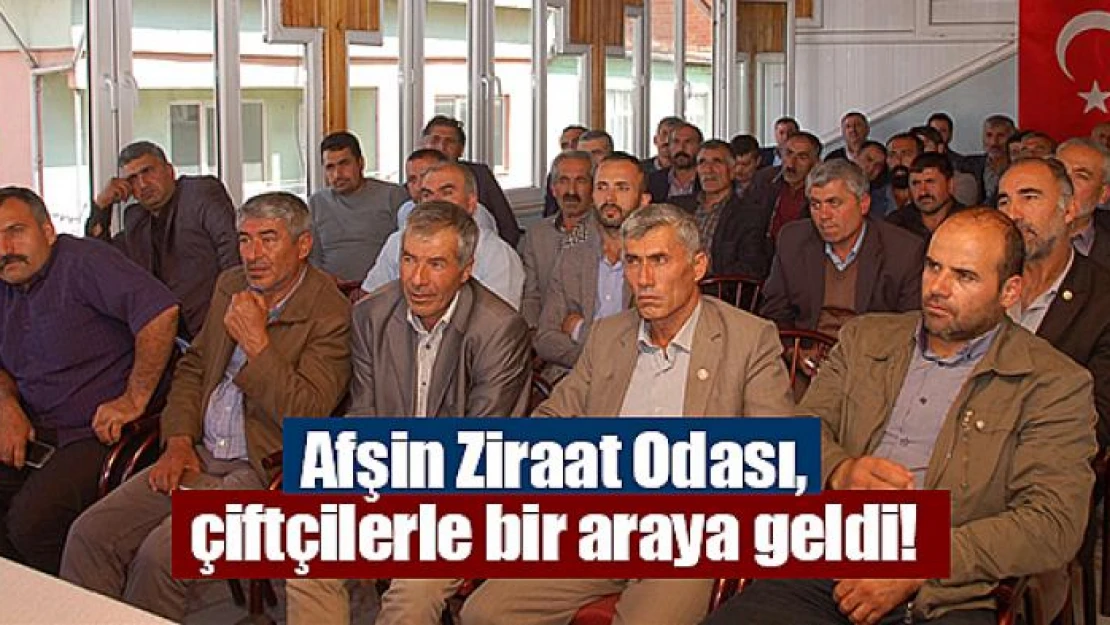 Afşin Ziraat Odası, çiftçilerle bir araya geldi!