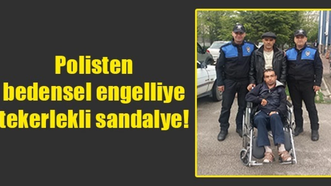 Polisten bedensel engelliye tekerlekli sandalye!