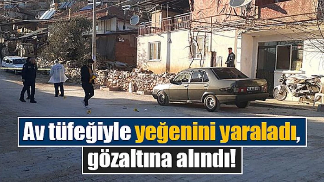 Av tüfeğiyle yeğenini yaraladı, gözaltına alındı!