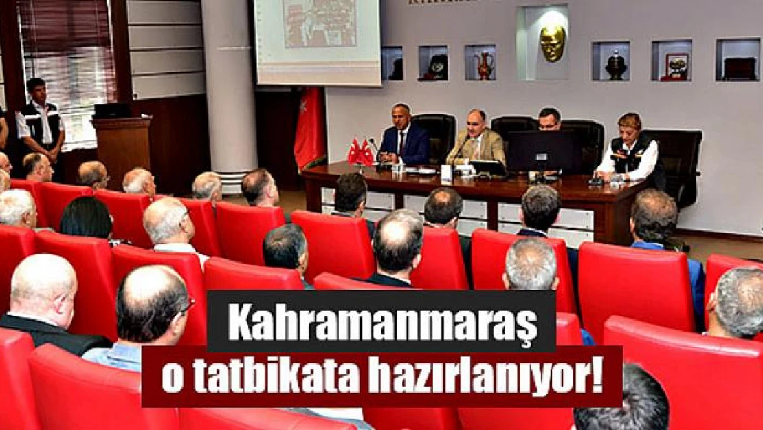 Kahramanmaraş o tatbikata hazırlanıyor!