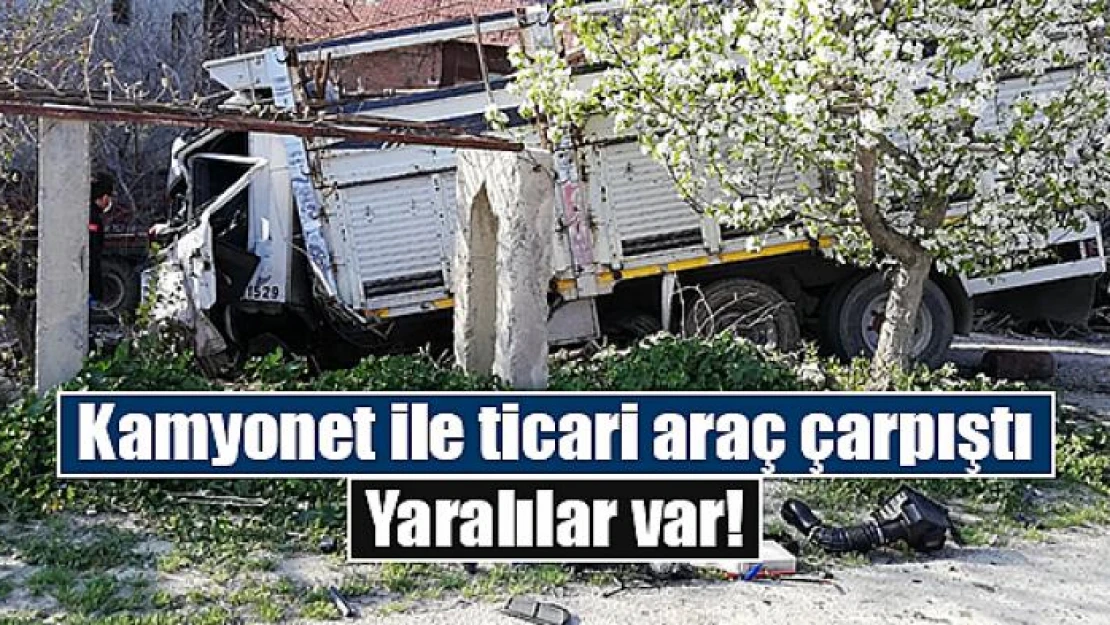 Kamyonet ile ticari araç çarpıştı: Yaralılar var!