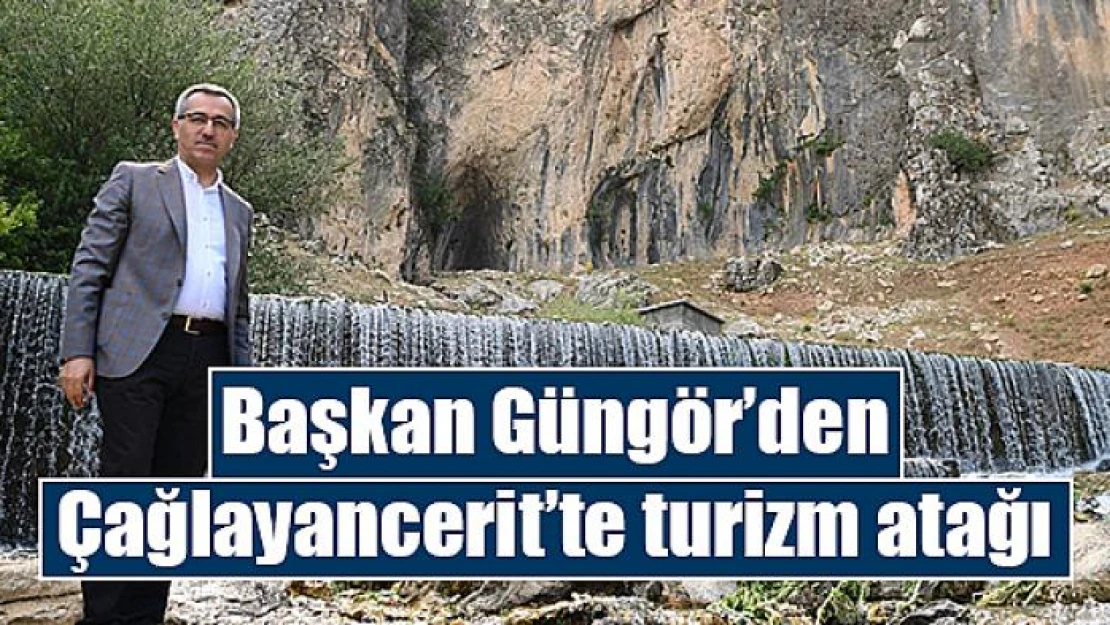 Başkan Güngör'den Çağlayancerit'te turizm atağı