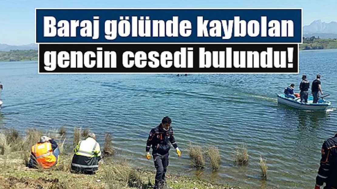 Baraj gölünde kaybolan gencin cesedi bulundu!