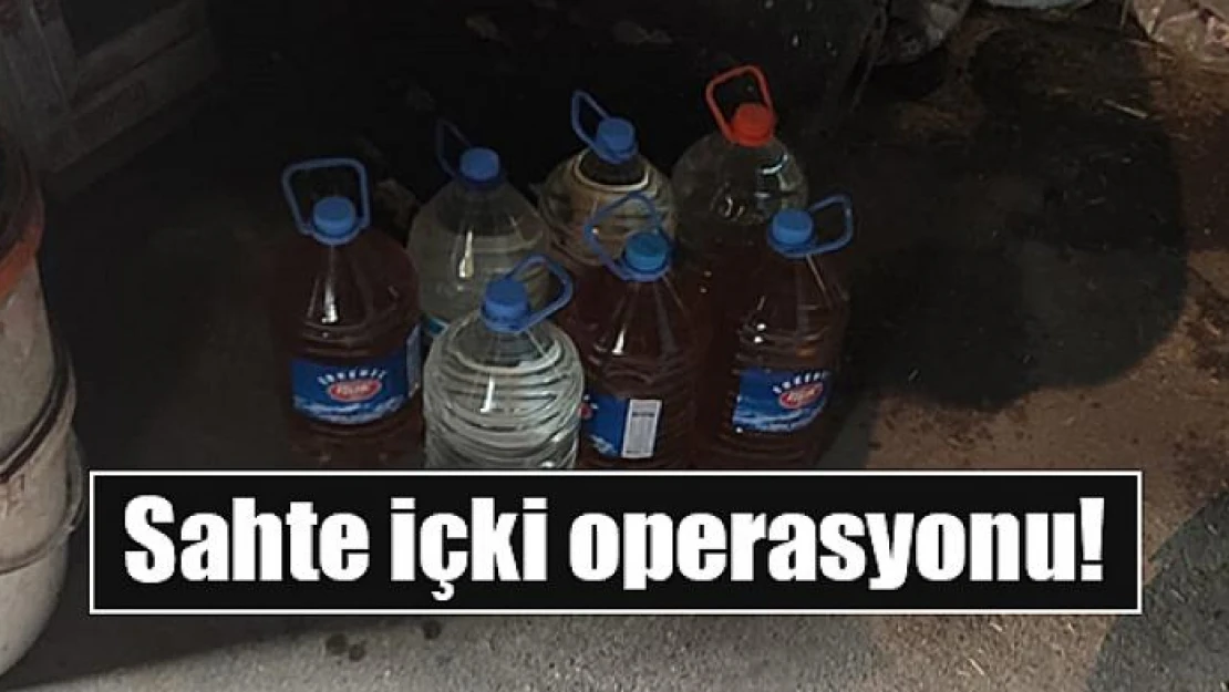 Sahte içki operasyonu!