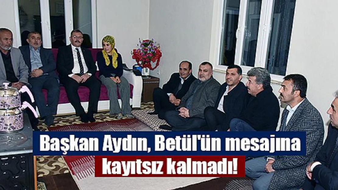 Başkan Aydın, Betül'ün mesajına kayıtsız kalmadı!