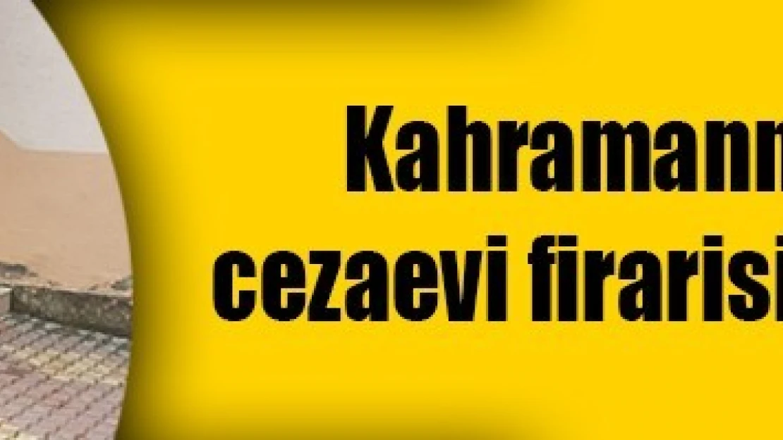 Kahramanmaraş'ta cezaevi firarisi yakalandı!