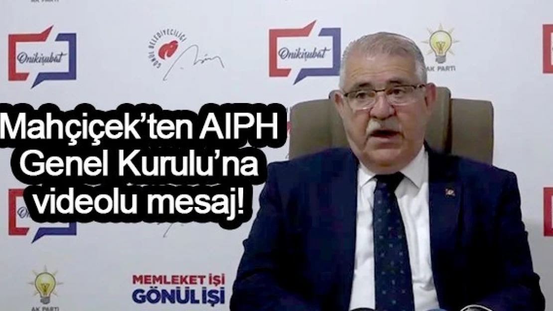 Mahçiçek'ten AIPH Genel Kurulu'na videolu mesaj!