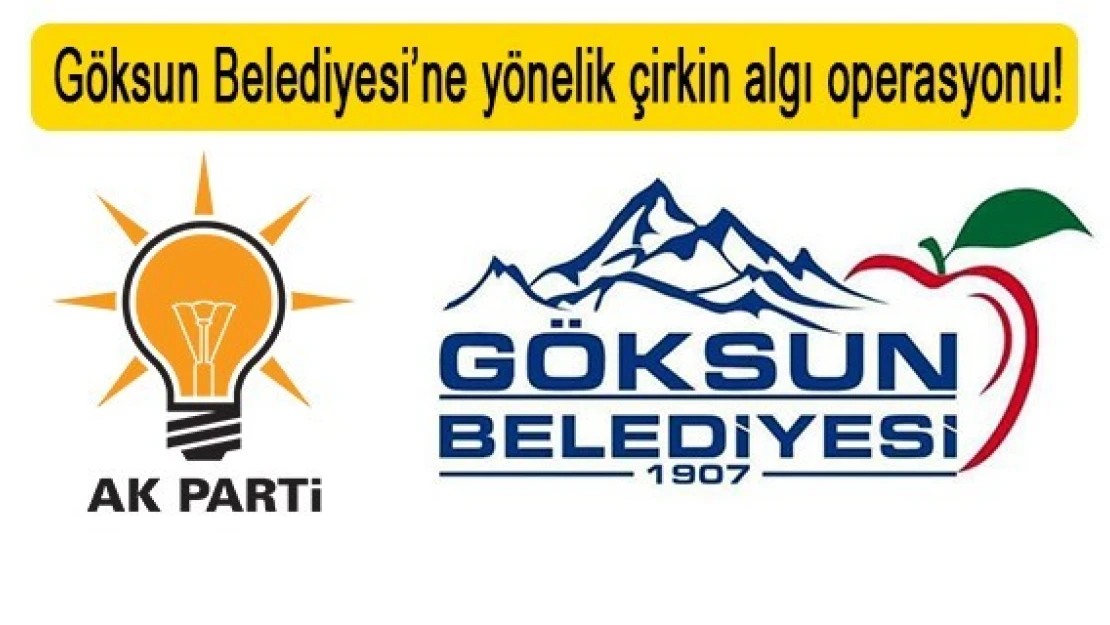 Göksun Belediyesi'ne yönelik çirkin algı operasyonu!