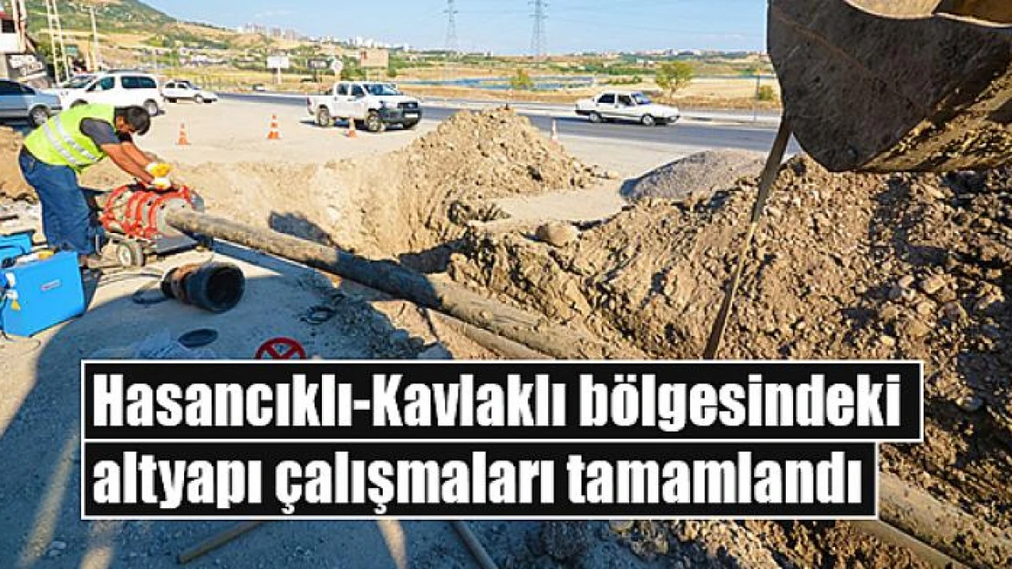 Hasancıklı-Kavlaklı bölgesindeki altyapı çalışmaları tamamlandı