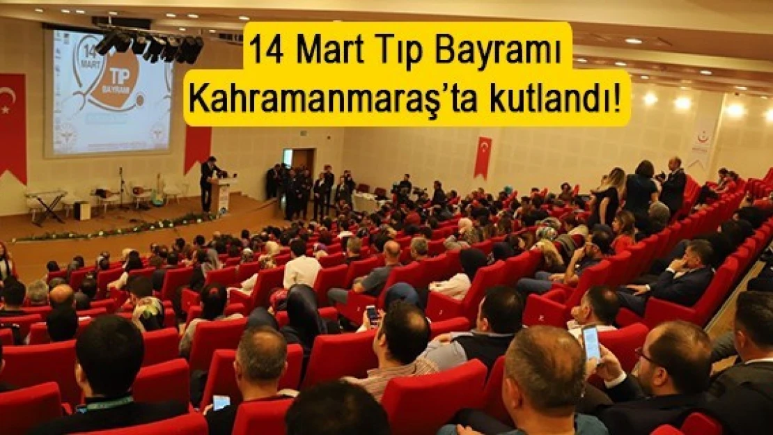 14 Mart Tıp Bayramı Kahramanmaraş'ta kutlandı!