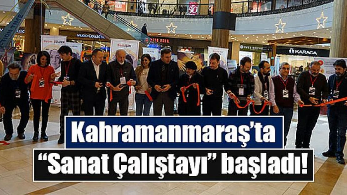 Kahramanmaraş'ta 'Sanat Çalıştayı' başladı!