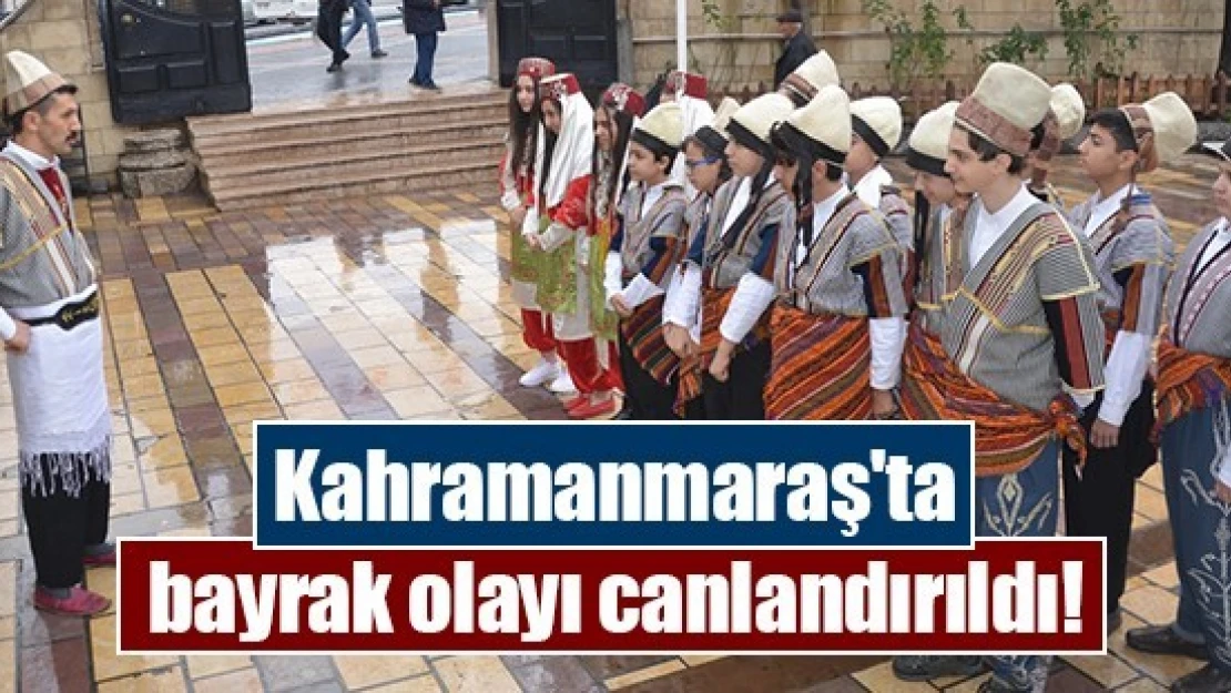 Kahramanmaraş'ta bayrak olayı canlandırıldı!