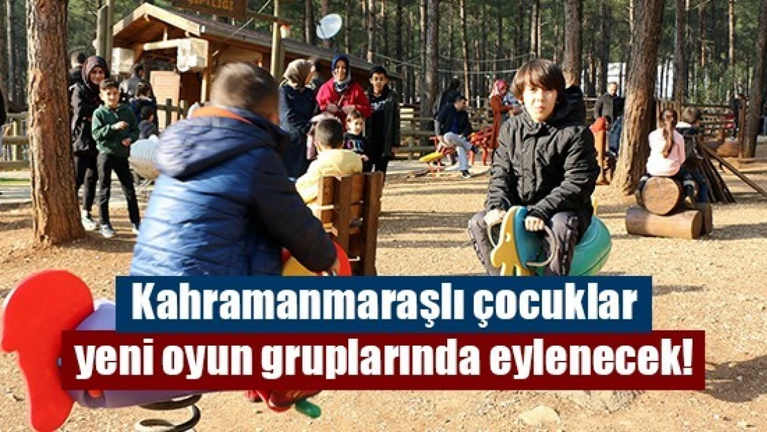 Kahramanmaraşlı çocuklar Yeni oyun gruplarında eylenecek!