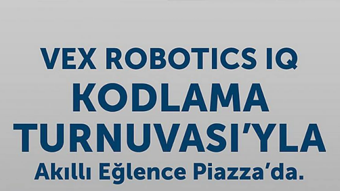 Geleceğin robot tasarımcıları Piazza'da buluşacak!