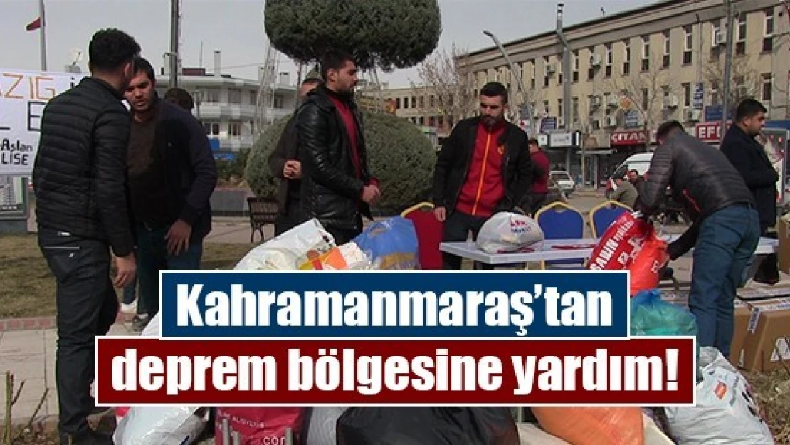 Kahramanmaraş'tan deprem bölgesine yardım!