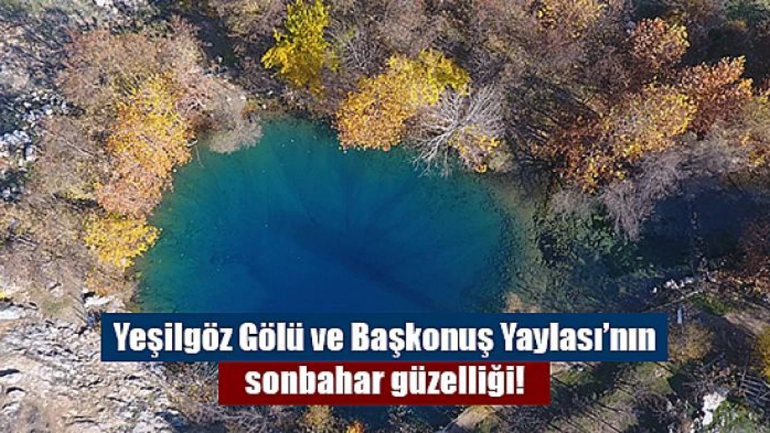 Yeşilgöz Gölü ve Başkonuş Yaylası'nın sonbahar güzelliği!