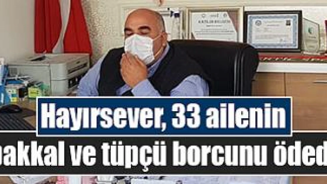 Hayırsever, 33 ailenin bakkal ve tüpçü borcunu ödedi