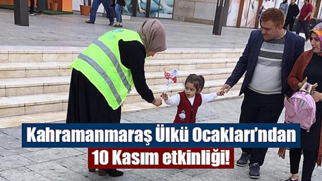 Kahramanmaraş Ülkü Ocakları'ndan 10 Kasım etkinliği!