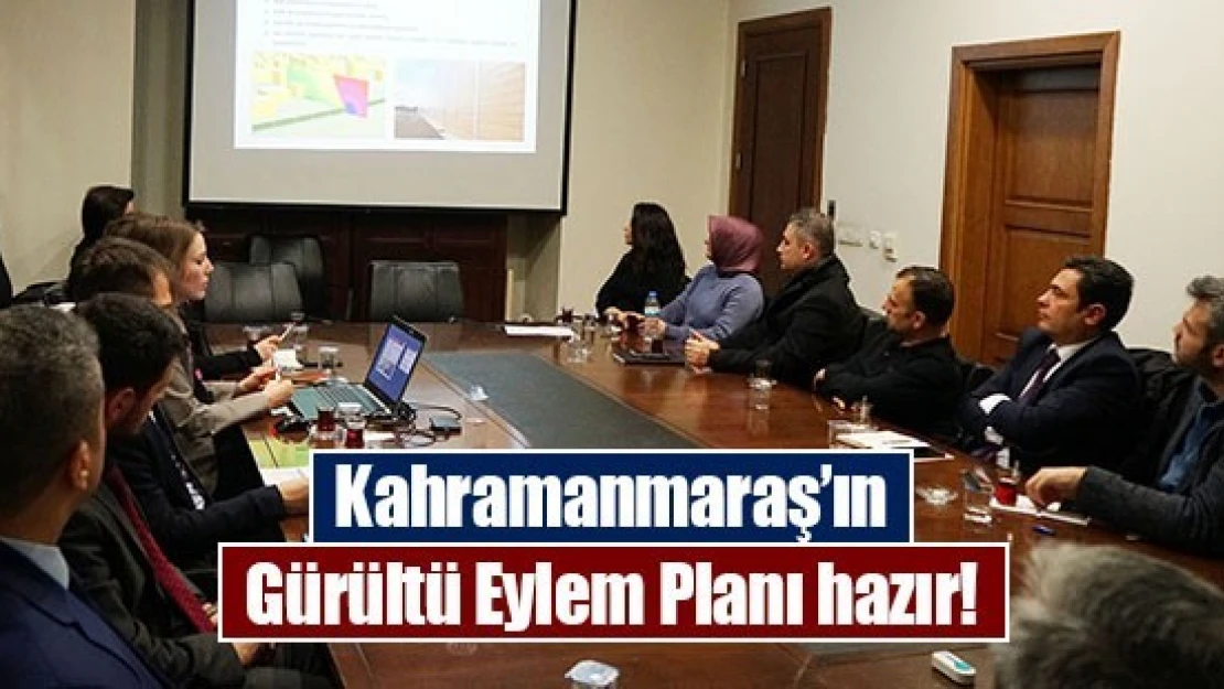 Kahramanmaraş'ın Gürültü Eylem Planı hazır!