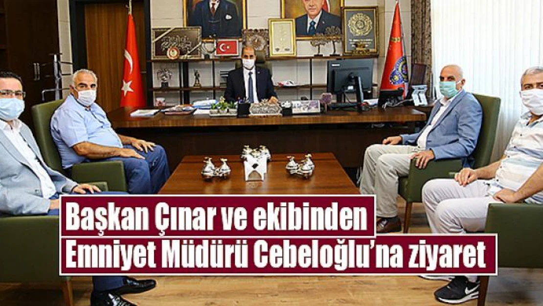 Başkan Çınar ve ekibinden Emniyet Müdürü Cebeloğlu'na ziyaret