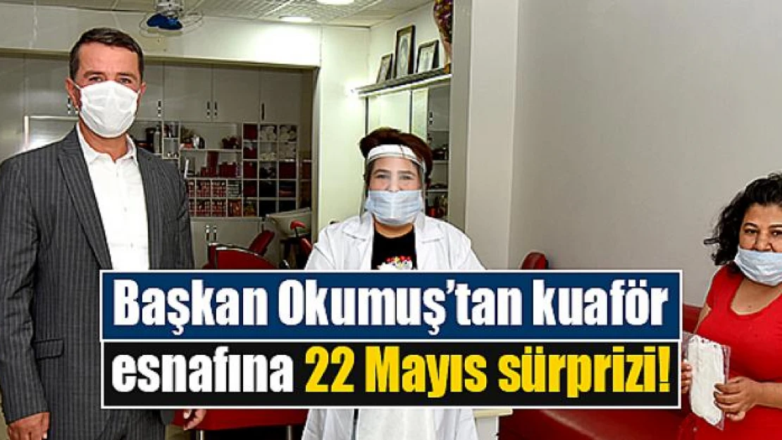 Başkan Okumuş'tan kuaför esnafına 22 Mayıs sürprizi