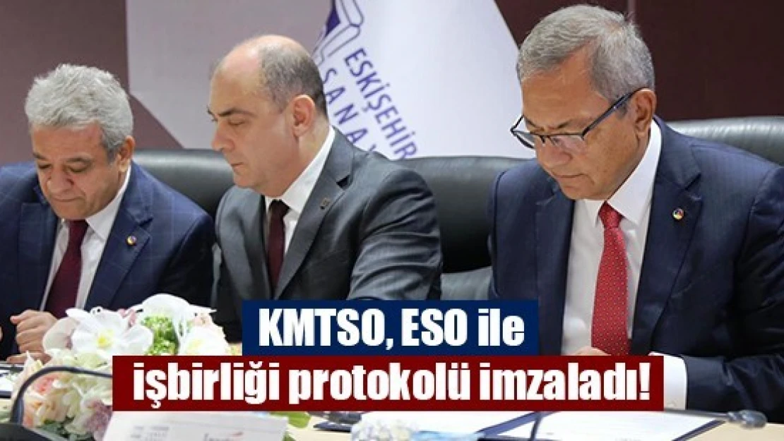 KMTSO, ESO ile işbirliği protokolü imzaladı!