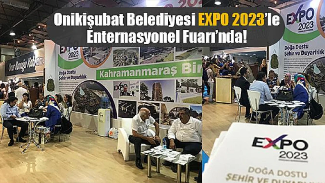 Onikişubat Belediyesi EXPO 2023'le Enternasyonel Fuarı'nda!