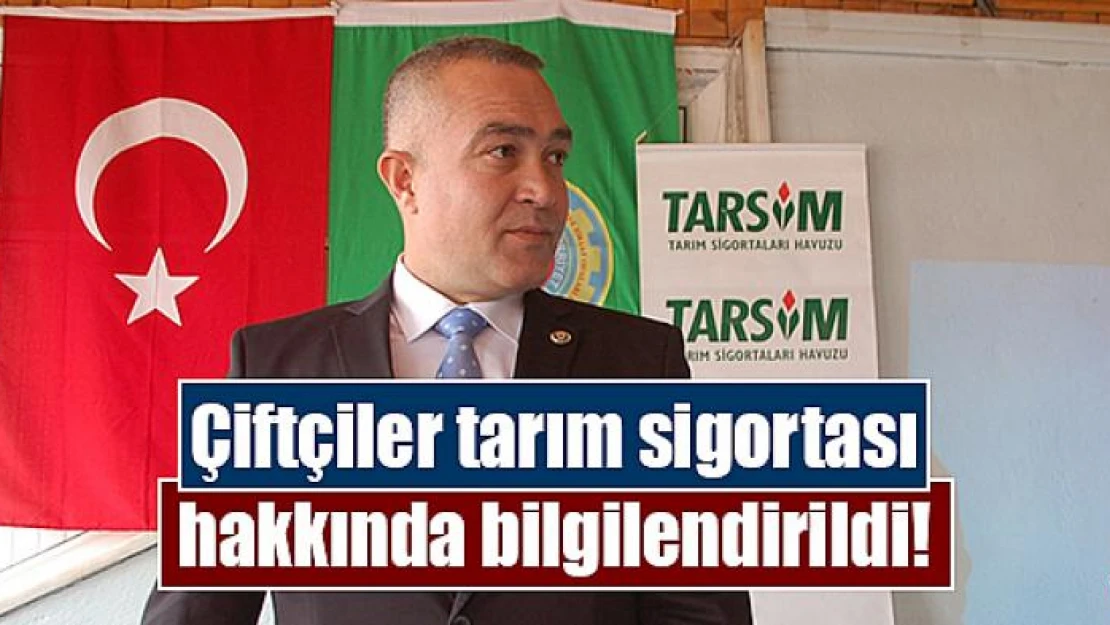 Çiftçiler tarım sigortası hakkında bilgilendirildi!