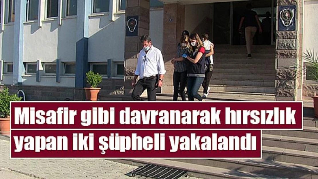 Misafir gibi davranarak hırsızlık yapan iki şüpheli yakalandı