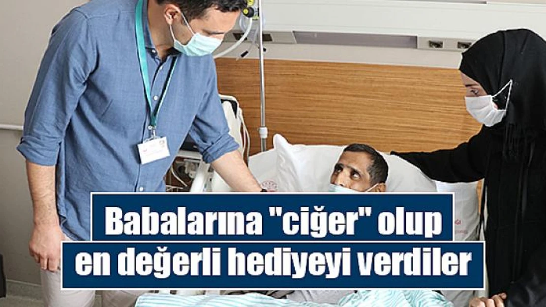 Babalarına 'ciğer' olup en değerli hediyeyi verdiler