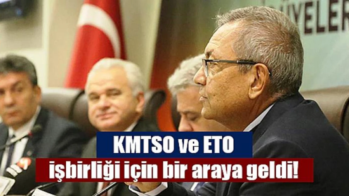 KMTSO ve ETO işbirliği için bir araya geldi!