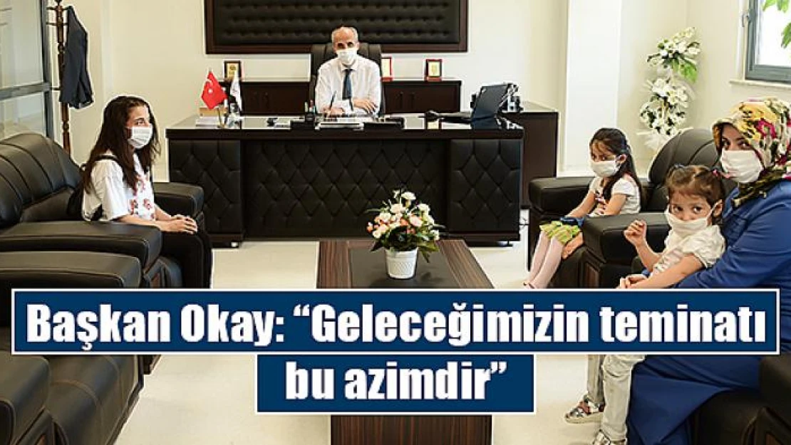 Başkan Okay: 'Geleceğimizin teminatı bu azimdir'