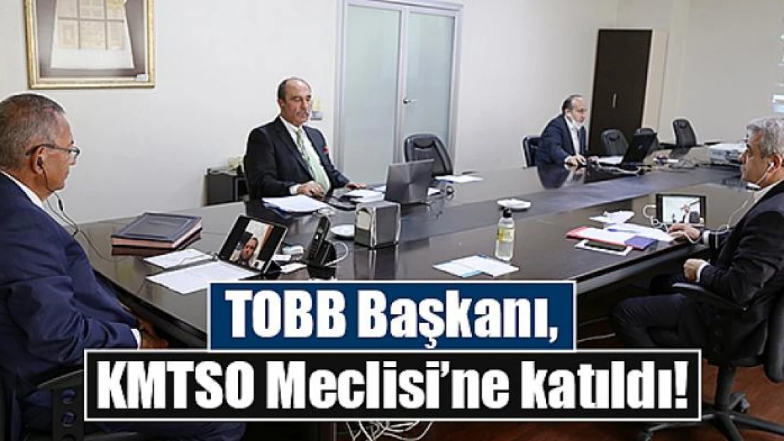 TOBB Başkanı, KMTSO Meclisi'ne katıldı