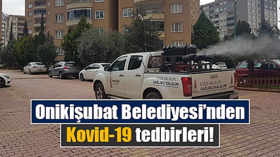 Onikişubat Belediyesi'nden Kovid-19 tedbirleri!