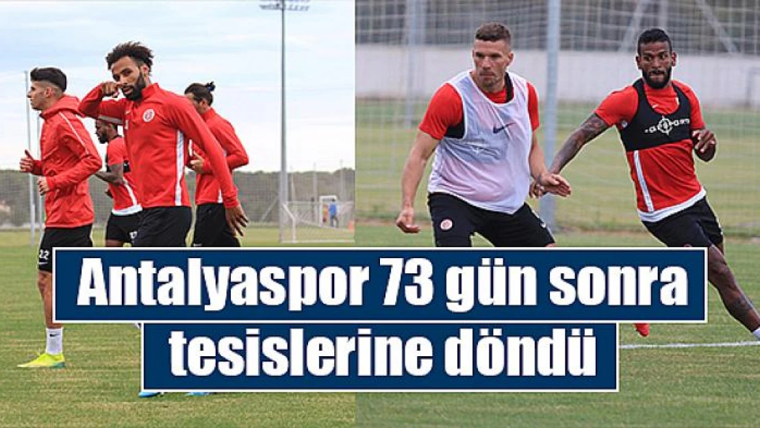 Antalyaspor 73 gün sonra tesislerine döndü