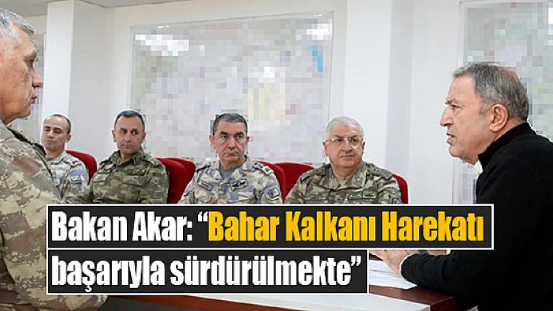 Bakan Akar: 'Bahar Kalkanı Harekatı başarıyla sürdürülmekte'