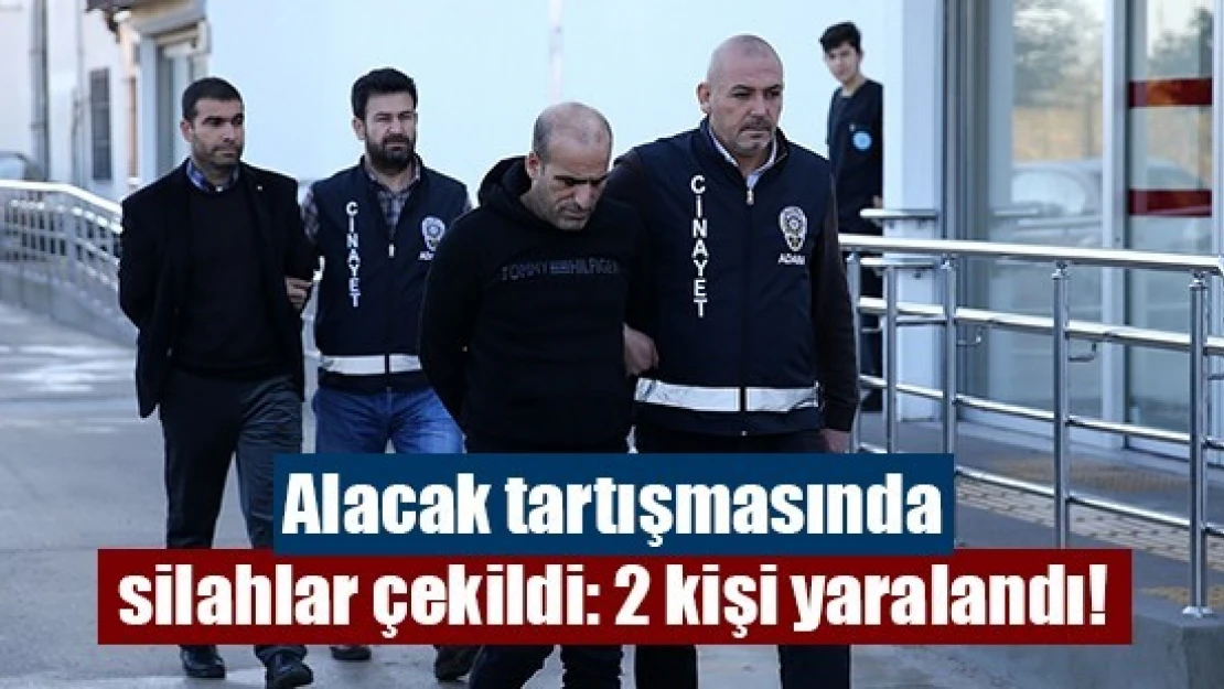 Alacak tartışmasında silahlar çekildi: 2 kişi yaralandı!