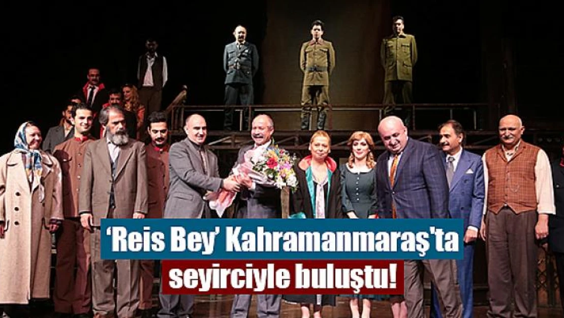 'Reis Bey' Kahramanmaraş'ta seyirciyle buluştu!