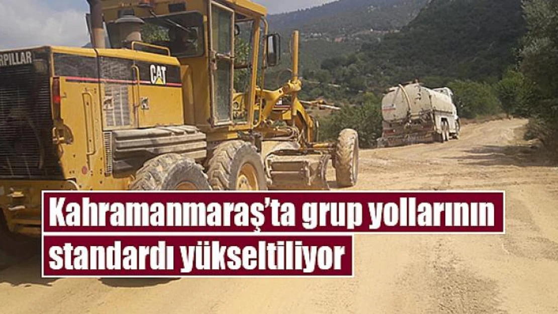 Kahramanmaraş'ta grup yollarının standardı yükseltiliyor