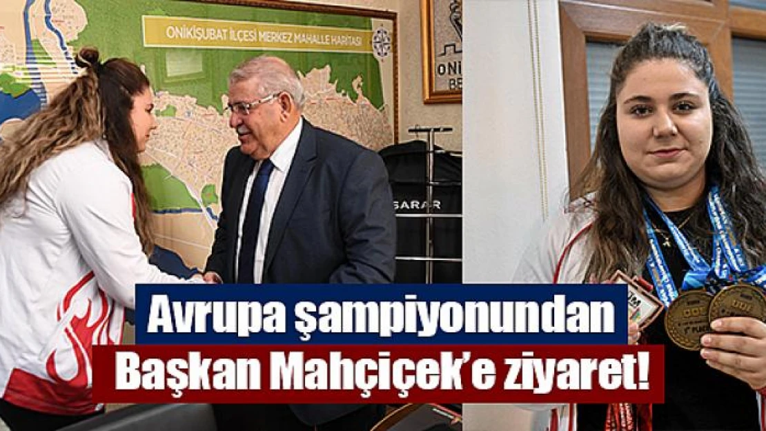 Avrupa şampiyonundan Başkan Mahçiçek'e ziyaret!