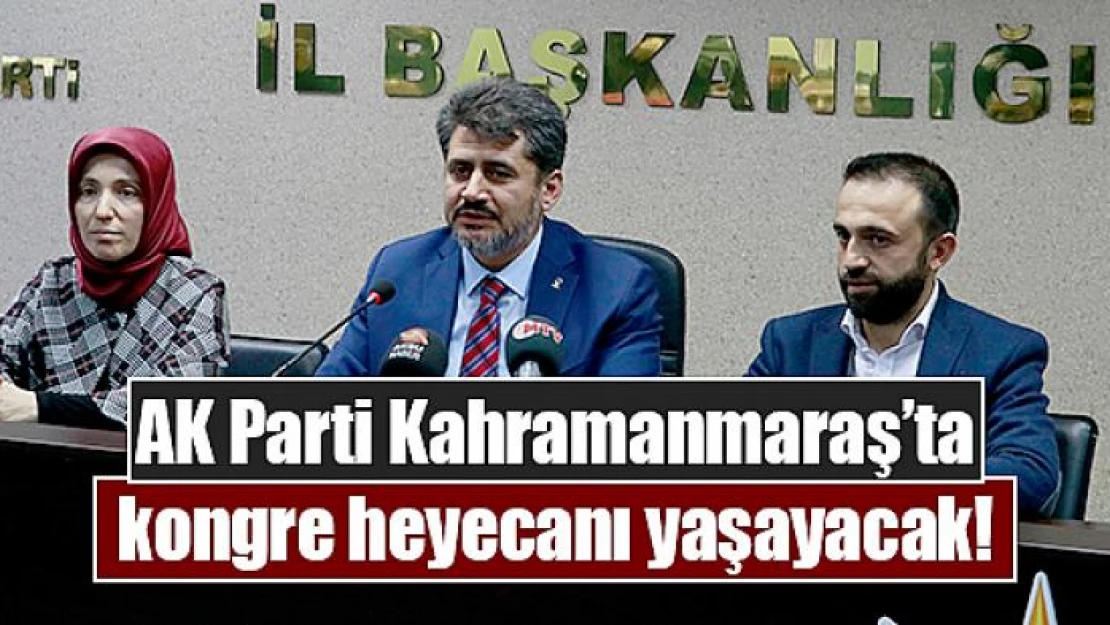 AK Parti Kahramanmaraş'ta kongre heyecanı yaşayacak!