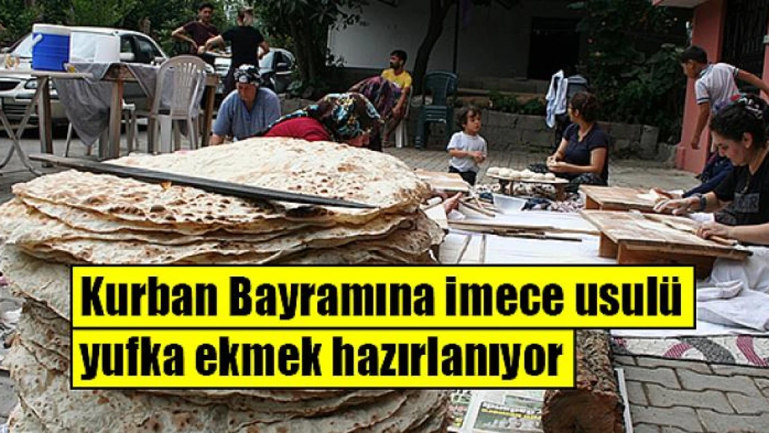 Kurban Bayramına imece usulü yufka ekmek hazırlanıyor