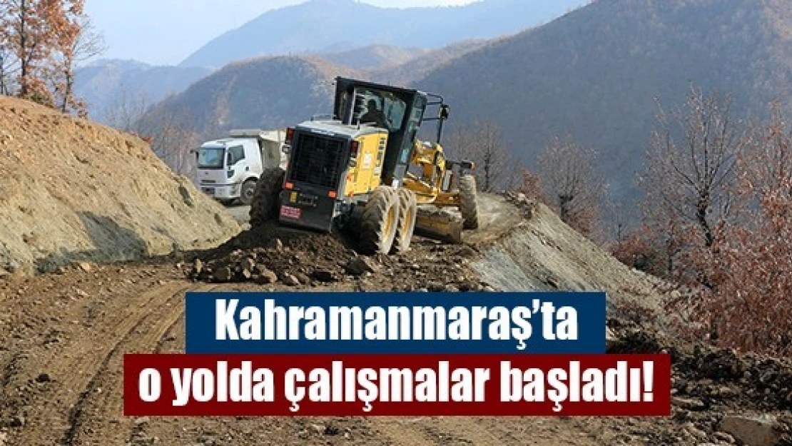 Kahramanmaraş'ta o yolda çalışmalar başladı!