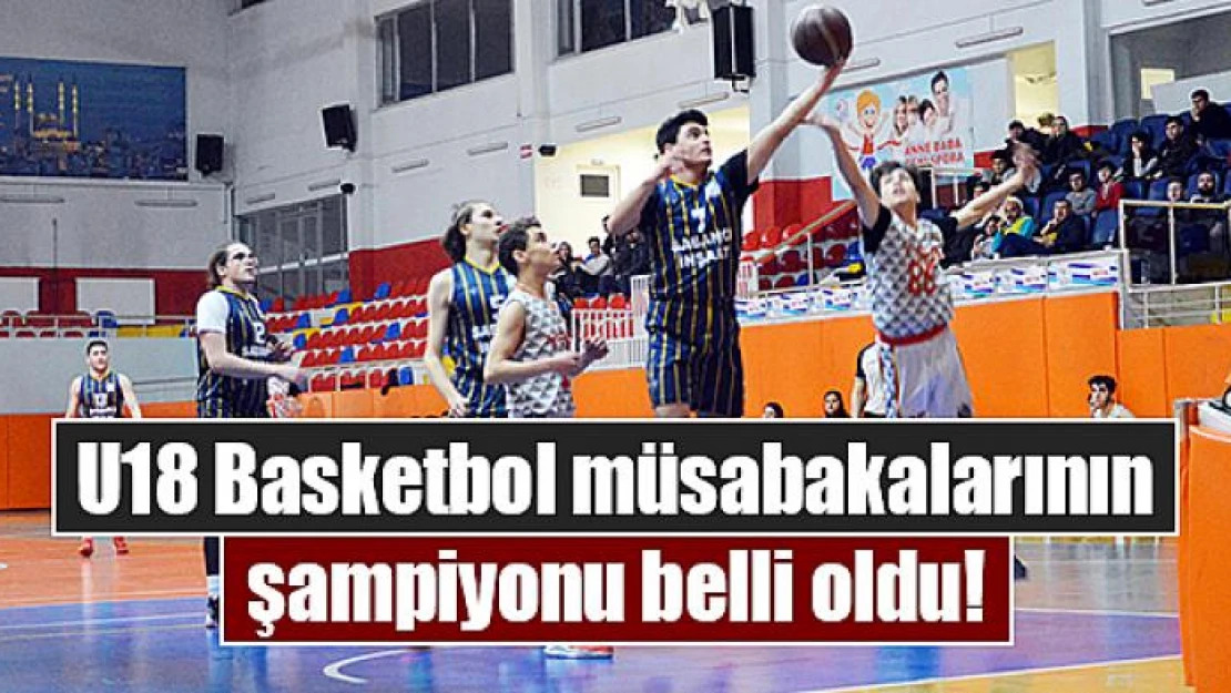 U18 Basketbol müsabakalarının şampiyonu belli oldu!