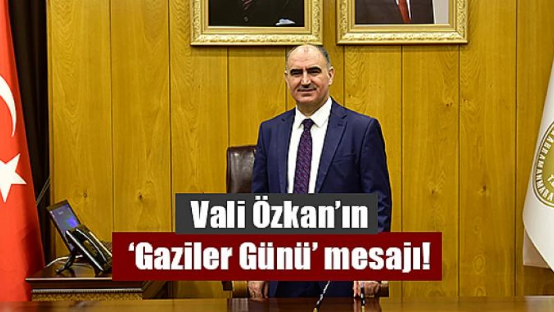 Vali Özkan'ın 'Gaziler Günü' mesajı!