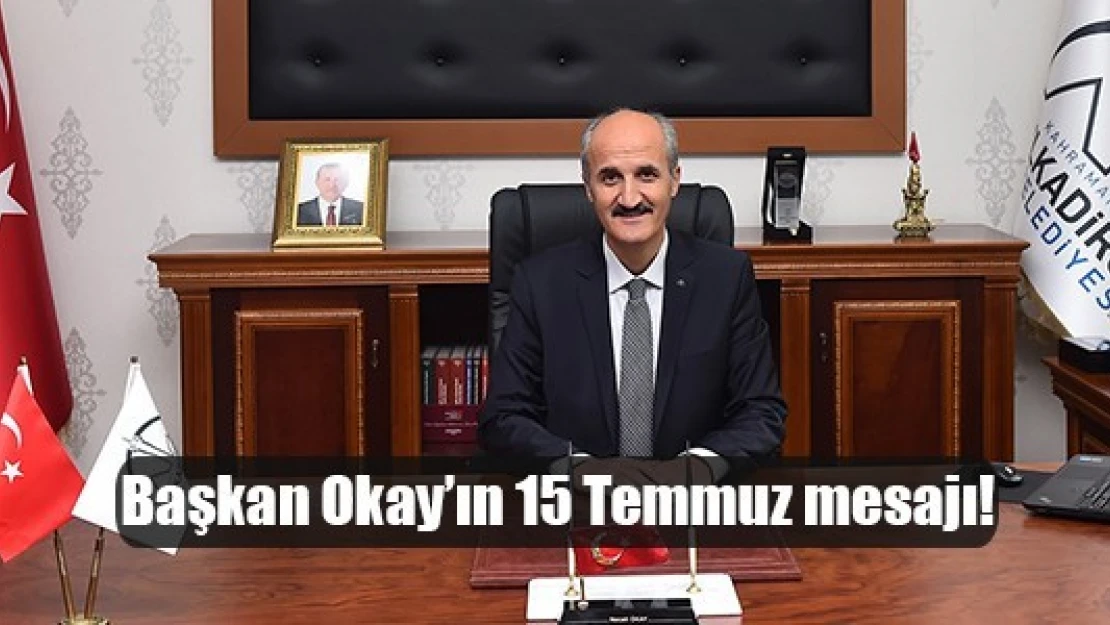 Başkan Okay'ın 15 Temmuz mesajı!