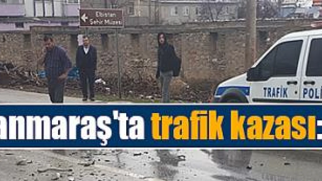 Kahramanmaraş'ta trafik kazası: 2 yaralı!