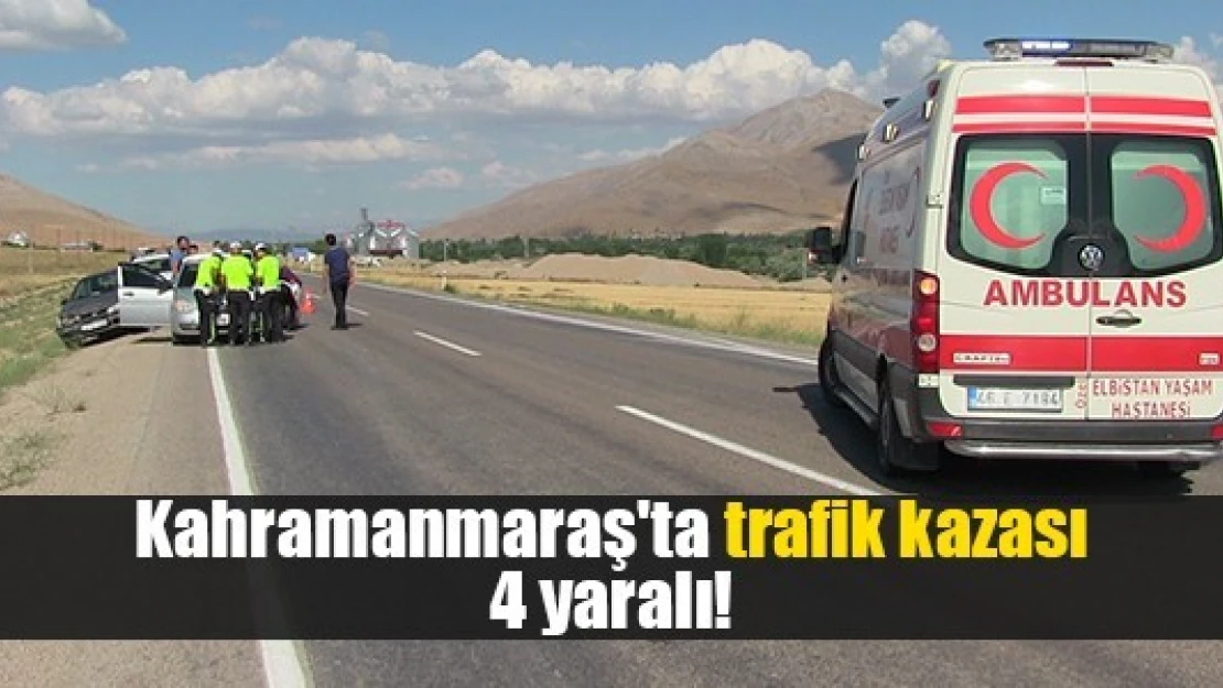 Kahramanmaraş'ta trafik kazası: 4 yaralı!